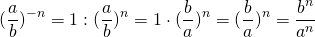 \[(\frac{a}{b})^{-n}=1:(\frac{a}{b})^n=1 \cdot (\frac{b}{a})^n=(\frac{b}{a})^n=\frac{b^n}{a^n}\]