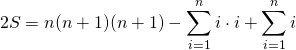 \[2S=n(n+1)(n+1)-\sum_{i=1}^{n}i\cdot i+\sum_{i=1}^{n}i\]