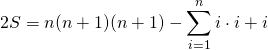 \[2S=n(n+1)(n+1)-\sum_{i=1}^{n}i\cdot i + i\]