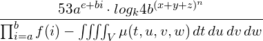 \[ \frac{53a^{e+bi} \cdot log_k4 b^{(x+y+z)^n}}{\prod_{i=a}^{b} f(i) - \iiiint_V \mu(t,u,v,w) \,dt\,du\,dv\,dw} \]
