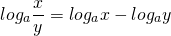 \[log_a \frac{x}{y}=log_a x - log_a y\]